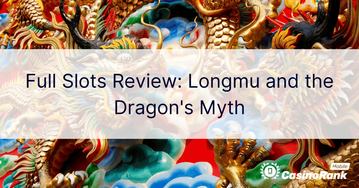 Recensione completa delle slot: Longmu e il mito del drago