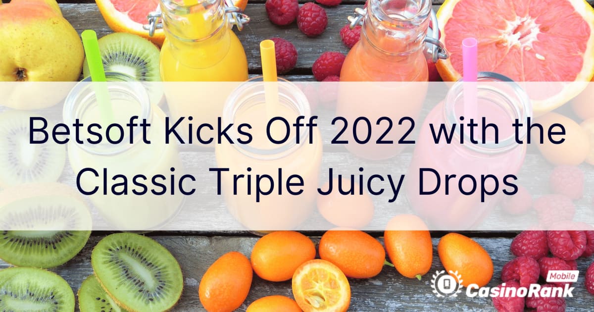 Betsoft dà il via al 2022 con i classici Triple Juicy Drops