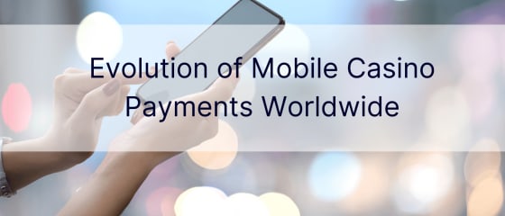 Evoluzione dei pagamenti dei casinò mobili in tutto il mondo
